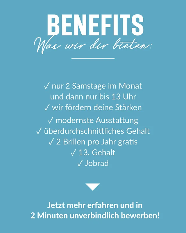 Übersicht der Benefits für Augenoptiker:innen in Stockelsdorf: nur zwei Samstage im Monat bis 13 Uhr, Förderung individueller Stärken, modernste Ausstattung, überdurchschnittliches Gehalt, zwei Brillen pro Jahr gratis, 13. Gehalt und Jobrad. Hinweis auf schnelle und unverbindliche Bewerbung in nur zwei Minuten.