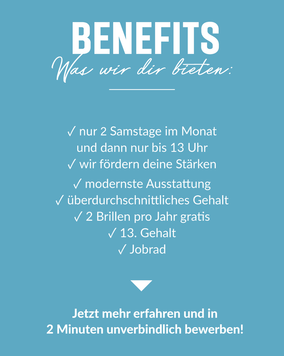 Übersicht der Benefits für Augenoptiker:innen in Stockelsdorf: nur zwei Samstage im Monat bis 13 Uhr, Förderung individueller Stärken, modernste Ausstattung, überdurchschnittliches Gehalt, zwei Brillen pro Jahr gratis, 13. Gehalt und Jobrad. Hinweis auf schnelle und unverbindliche Bewerbung in nur zwei Minuten.